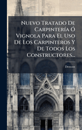 Nuevo Tratado De Carpinter-a " Vignola Para El Uso De Los Carpinteros Y De Todos Los Constructores...