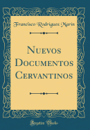 Nuevos Documentos Cervantinos (Classic Reprint)