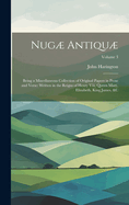 Nug Antiqu: Being a Miscellaneous Collection of Original Papers in Prose and Verse: Written in the Reigns of Henry Viii, Queen Mary, Elizabeth, King James, &c; Volume 3
