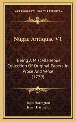 Nugae Antiquae V1: Being a Miscellaneous Collection of Original Papers in Prose and Verse (1779) - Harington, John, Sir, and Harington, Henry (Editor)