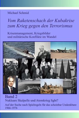 Nukleare Skalpelle Und Atomkrieg Light?: Auf Der Suche Nach Spielregeln Fur Das Scheinbar Undenkbare 1966-1976 - Schmid, Michael