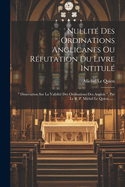 Nullit Des Ordinations Anglicanes Ou Rfutation Du Livre Intitul: " Dissertation Sur La Validit Des Ordinations Des Anglois ", Par Le R. P. Michel Le Quien, ......