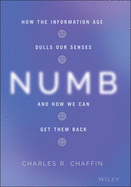 Numb: How the Information Age Dulls Our Senses and How We Can Get Them Back