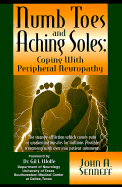 Numb Toes and Aching Soles: Coping with Peripheral Neuropathy - Senneff, John A