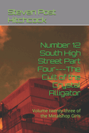 Number 12 South High Street Part Four---The Cult of the Crystal Alligator: Volume twenty-three of the Metalshop Girls