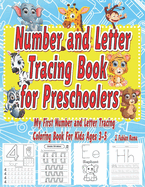 Number and Letter Tracing Book for Preschoolers Trace Numbers and Letters: My First Number and Letter Tracing Coloring Book for Kids Ages 3, 4, 5 + Learn to Write lines, Shapes to Practice Pencil Control . Giant Tracing Book for Boys and Girls.