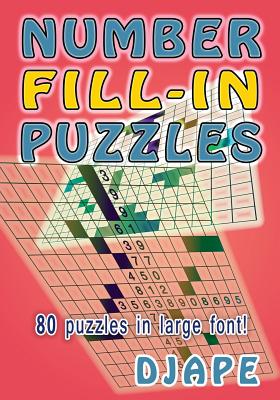 Number Fill-In Puzzles: 80 Puzzles in Large Font! - Djape