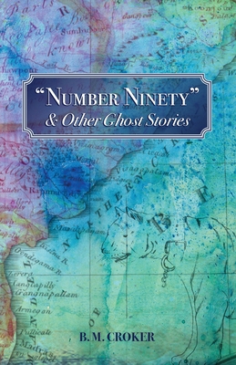 "Number Ninety" & Other Ghost Stories - Croker, B M, and Dalby, Richard (Editor)