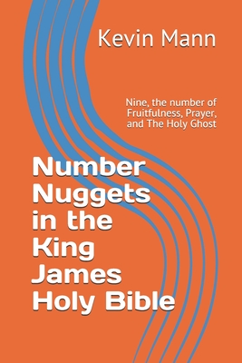 Number Nuggets in the King James Holy Bible: Nine, the number of Fruitfulness, Prayer, and The Holy Ghost - Mann, Kevin