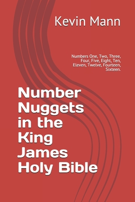 Number Nuggets in the King James Holy Bible: Numbers One, Two, Three, Four, Five, Eight, Ten, Eleven, Twelve, and Fourteen. - Mann, Kevin