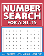 Number Search For Adults: Level: Medium, Large Print Number Find Puzzles Book For Adults, Seniors, And Elderlies, 1600+ Numbers With Solutions