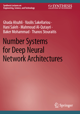 Number Systems for Deep Neural Network Architectures - Alsuhli, Ghada, and Sakellariou, Vasilis, and Saleh, Hani