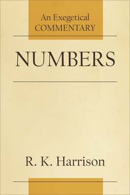 Numbers: An Exegetical Commentary - Harrison, R K