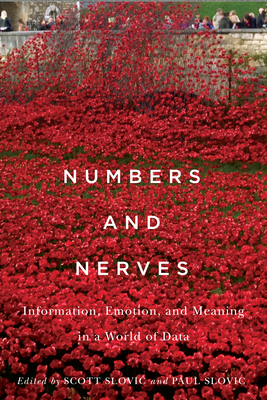 Numbers and Nerves: Information, Emotion, and Meaning in a World of Data - Slovic, Scott (Editor), and Slovic, Paul (Editor)