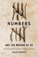 Numbers and the Making of Us: Counting and the Course of Human Cultures