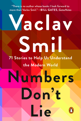 Numbers Don't Lie: 71 Stories to Help Us Understand the Modern World - Smil, Vaclav