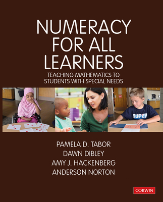 Numeracy for All Learners: Teaching Mathematics to Students with Special Needs - Tabor, Pamela D, and Dibley, Dawn, and Hackenberg, Amy J