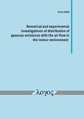Numerical and Experimental Investigations of Distribution of Gaseous Emissions with the Air Flow in the Indoor Environment - Afzal, Umer