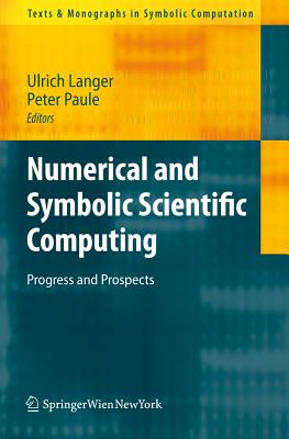 Numerical and Symbolic Scientific Computing: Progress and Prospects - Langer, Ulrich (Editor), and Paule, Peter (Editor)