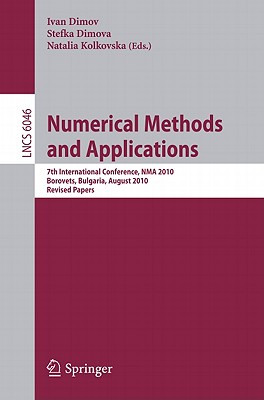 Numerical Methods and Applications: 7th International Conference, NMA 2010, Borovets, Bulgaria, August 20-24, 2010, Revised Papers - Ivan Dimov, Lirkov (Editor), and Dimova, Stefka (Editor), and Kolkovska, Natalia (Editor)