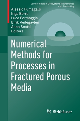 Numerical Methods for Processes in Fractured Porous Media - Fumagalli, Alessio (Editor), and Berre, Inga (Editor), and Formaggia, Luca (Editor)