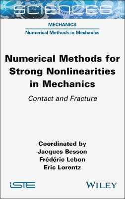 Numerical Methods for Strong Nonlinearities in Mechanics: Contact and Fracture - Besson, Jacques (Editor), and Lebon, Frederic (Editor), and Lorentz, Eric (Editor)