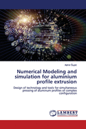 Numerical Modeling and simulation for aluminium profile extrusion
