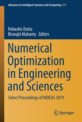 Numerical Optimization in Engineering and Sciences: Select Proceedings of Noieas 2019 - Dutta, Debashis (Editor), and Mahanty, Biswajit (Editor)