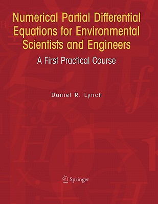 Numerical Partial Differential Equations for Environmental Scientists and Engineers: A First Practical Course - Lynch, Daniel R.