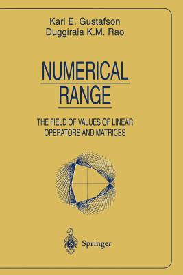 Numerical Range: The Field of Values of Linear Operators and Matrices - Gustafson, Karl E, and Rao, Duggirala K M