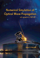 Numerical Simulation of Optical Wave Propagation: With Examples in MATLAB - Schmidt, Jason D.