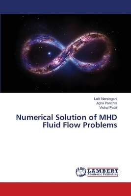 Numerical Solution of MHD Fluid Flow Problems - Narsingani, Lalit, and Panchal, Jigna, and Patel, Vishal