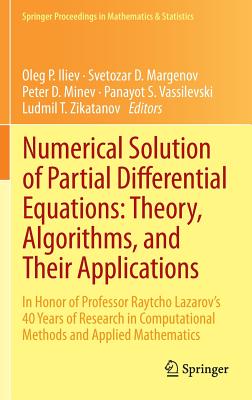 Numerical Solution of Partial Differential Equations: Theory, Algorithms, and Their Applications: In Honor of Professor Raytcho Lazarov's 40 Years of Research in Computational Methods and Applied Mathematics - Iliev, Oleg P (Editor), and Margenov, Svetozar D (Editor), and Minev, Peter D (Editor)