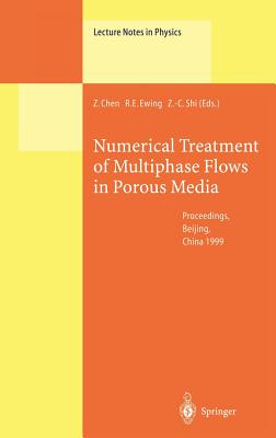 Numerical Treatment of Multiphase Flows in Porous Media: Proceedings of the International Workshop Held at Beijing, China, 2-6 August 1999 - Chen, Zhangxin (Editor), and Ewing, Richard E (Editor), and Shi, Zhong-Ci (Editor)