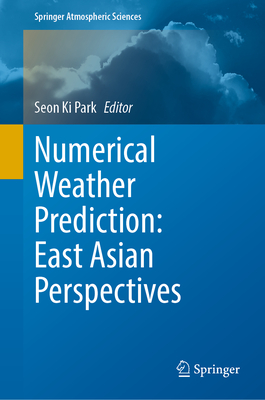 Numerical Weather Prediction: East Asian Perspectives - Park, Seon Ki (Editor)