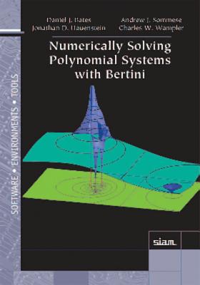 Numerically Solving Polynomial Systems with Bertini - Bates, Daniel J., and Haunstein, Jonathan D., and Sommese, Andrew John