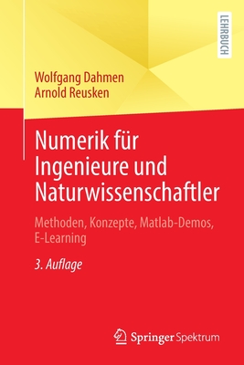 Numerik fur Ingenieure und Naturwissenschaftler: Methoden, Konzepte, Matlab-Demos, E-Learning - Dahmen, Wolfgang, and Reusken, Arnold