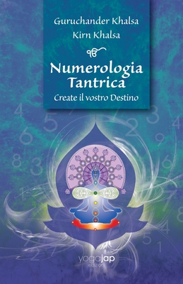 Numerologia Tantrica Create il vostro Destino - Khalsa, Guruchander, and Khalsa, Kirn