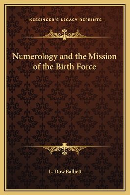 Numerology and the Mission of the Birth Force - Balliett, L Dow