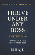 Numerology for Career Mastery: Thrive Under Any Boss With Destiny Numbers 1-9