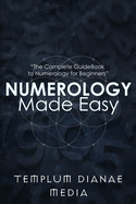 Numerology Made Easy: The Complete GuideBook to Numerology for Beginners