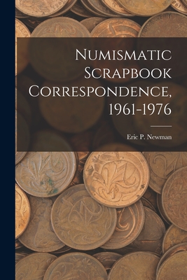 Numismatic Scrapbook Correspondence, 1961-1976 - Eric P Newman (Creator)