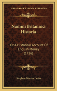 Nummi Britannici Historia: Or a Historical Account of English Money (1726)