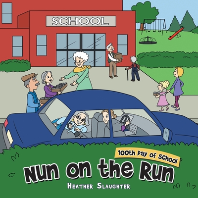 Nun on the Run: 100Th Day of School - Slaughter, Heather