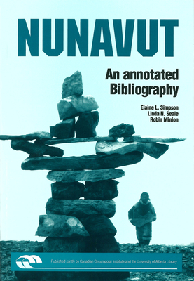 Nunavut: An Annotated Bibliography - Simpson, Elaine L, and Seale, Linda N, and Minion, Robin L