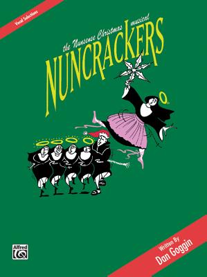 Nuncrackers -- The Nunsense Christmas Musical (Vocal Selections): Piano/Vocal/Chords - Goggin, Dan (Composer)