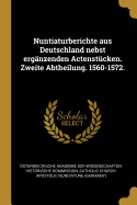 Nuntiaturberichte Aus Deutschland Nebst Erganzenden Actenstucken. Zweite Abtheilung. 1560-1572.