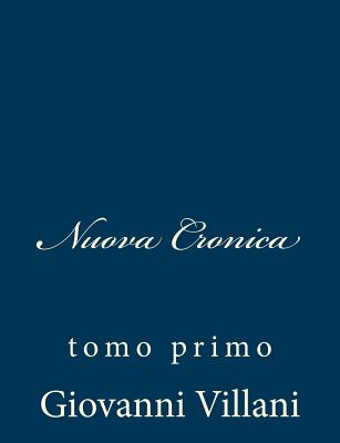 Nuova Cronica: Tomo Primo - Villani, Giovanni