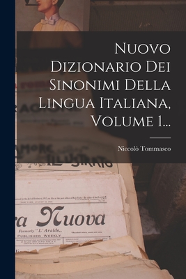 Nuovo Dizionario Dei Sinonimi Della Lingua Italiana, Volume 1... - Tommaseo, Niccolo