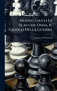 Nuovo Giuco Di Scacchi; Ossia, Il Giuoco Della Guerra